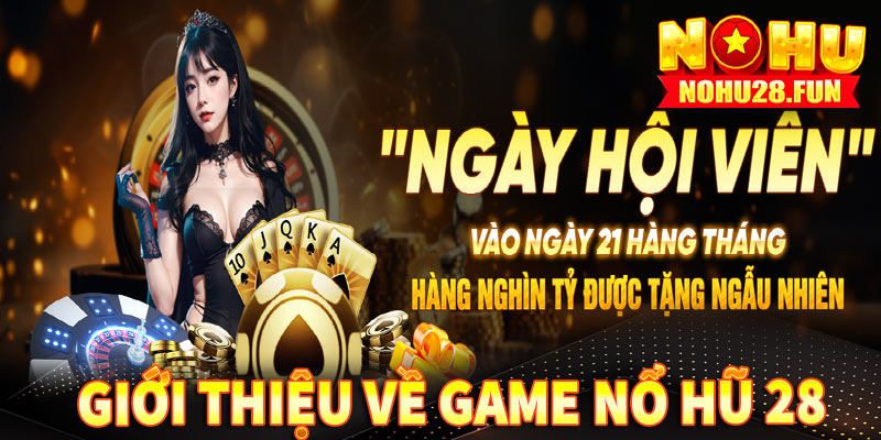 Giới thiệu về game nổ hũ 28