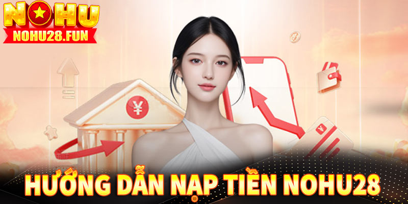 nạp tiền nohu28