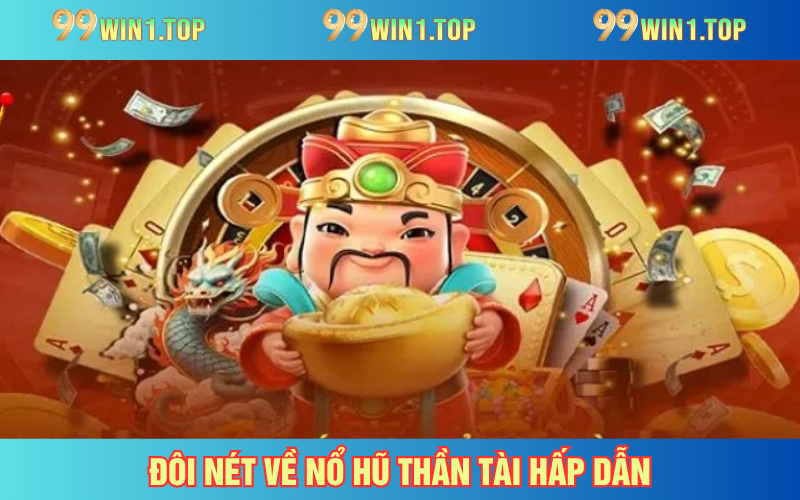 Khái quát siêu phẩm nổ hũ thần tài hấp dẫn