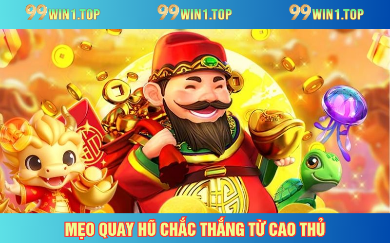 Mẹo quay hũ chắc thắng từ cao thủ hàng đầu